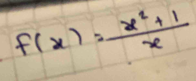 f(x)= (x^2+1)/x 