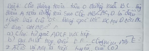 Raià: (Qo dòng toù tāu o duǒgi lac is c lag 
dceiù A tóu ug tai Sao (Bo B CAS O la`die 
+Quòc bāā (néi be. theg goc lèì lcrai D cou 
x ELg GHiROO F 
() clu) tē graè ADCF uài hep. 
b) got aile teg ereà E F? CCguic Ha E:
widehat ACB va My lai teep twéu euì (o)