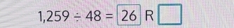 1,259/ 48=26R□