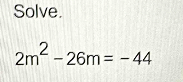 Solve.
2m^2-26m=-44