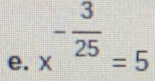 x^(-frac 3)25=5