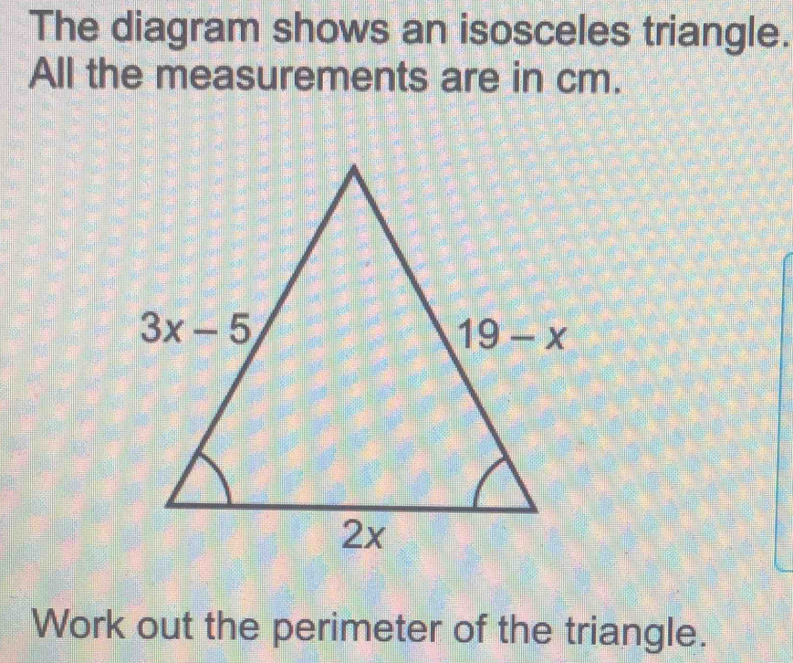 Solved: The diagram shows an isosceles triangle. All the measurements ...