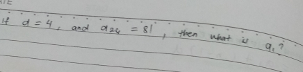 If d=4 and a_24=81 , then what is a. ?