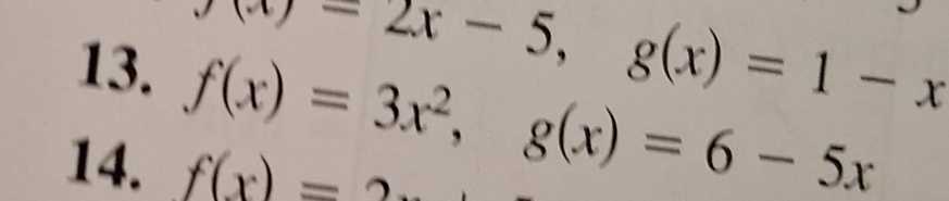 (x)-2x-5, g(x)=1-x
f(x)=3x^2, g(x)=6-5x
14. f(x)=