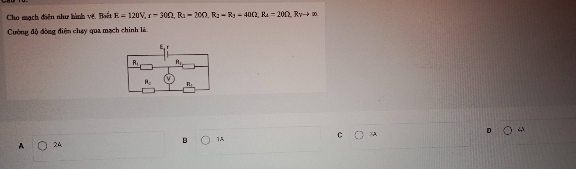 Cho mạch điện như hình vẽ. Biết E=120V,r=30Omega ,R_1=20Omega ,R_2=R_3=40Omega ;R_4=20Omega ,R_Vto ∈fty .
Cường độ dòng điện chạy qua mạch chính là:
B 1A
C 3A
D 4A
A 2A