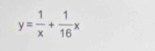 y= 1/x + 1/16 x