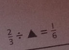  2/3 / △ = 1/6 