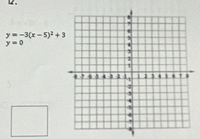 12 .
y=-3(x-5)^2+3
y=0