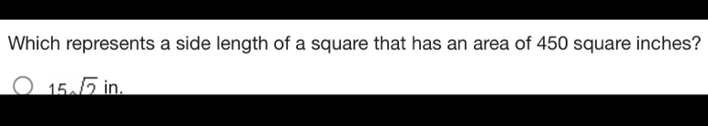 Which represents a side length of a square that has an area of 450 square inches?
_ 15sqrt(2)in.