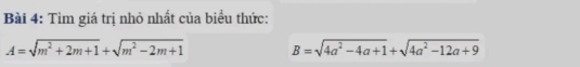 Tìm giá trị nhỏ nhất của biểu thức:
A=sqrt(m^2+2m+1)+sqrt(m^2-2m+1) B=sqrt(4a^2-4a+1)+sqrt(4a^2-12a+9)