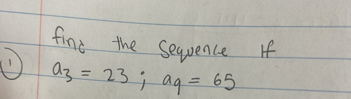 find the Sequence If 
1
a_3=23; a_9=65