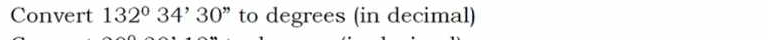 Convert 132°34'30'' to degrees (in decimal)