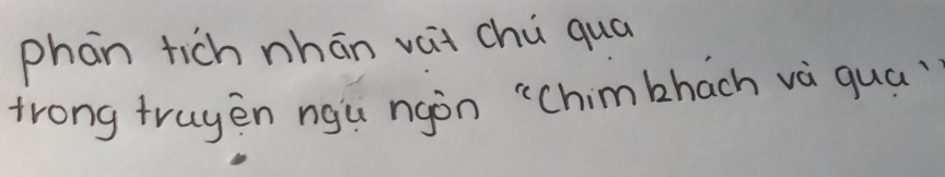 phan tich nhān vait chù quá 
trong truyen ngu ngon "`Chimbhach và qua?