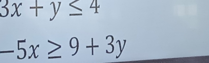 3x+y≤ 4
-5x≥ 9+3y