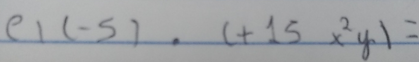 el (-5)· (+15x^2y)=