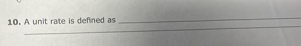 A unit rate is defined as 
_ 
__ 
_ 
_