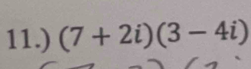 11.) (7+2i)(3-4i)