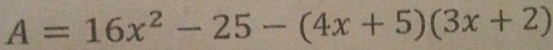 A=16x^2-25-(4x+5)(3x+2)