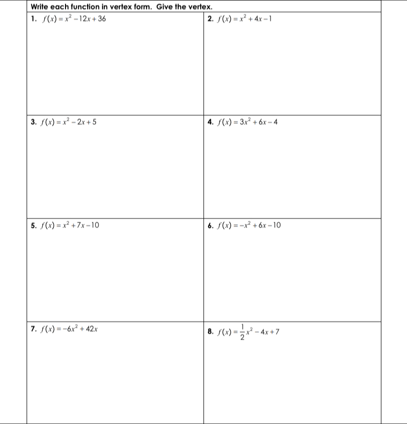 Write each function in vertex form. Give the vertex.
1. f(x)=x^2-12x+36 2. f(x)=x^2+4x-1