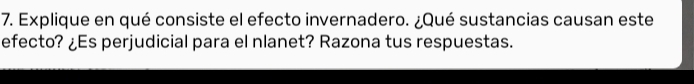 Explique en qué consiste el efecto invernadero. ¿Qué sustancias causan este 
efecto? ¿Es perjudicial para el nlanet? Razona tus respuestas.