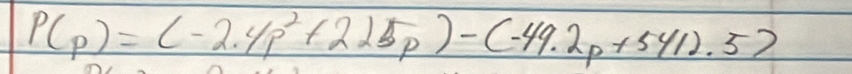 P(p)=(-2.4p^2+225p)-(-49.2p+5412.5)