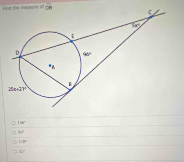 Find the measure of
146°
96°
118°
25°