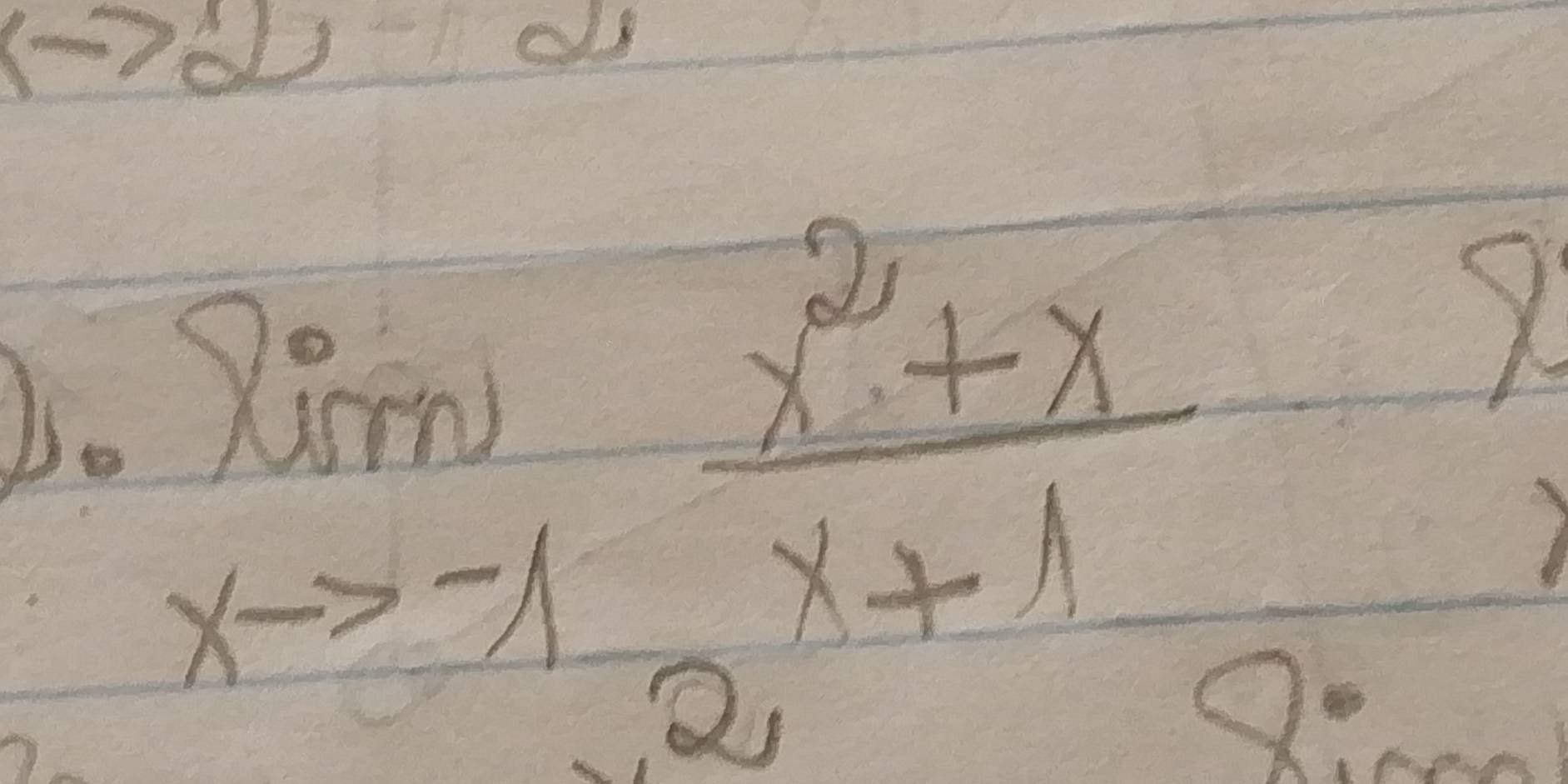 Do limlimits _xto -1 (x^2+x)/x+1 
Y
a 
Qon