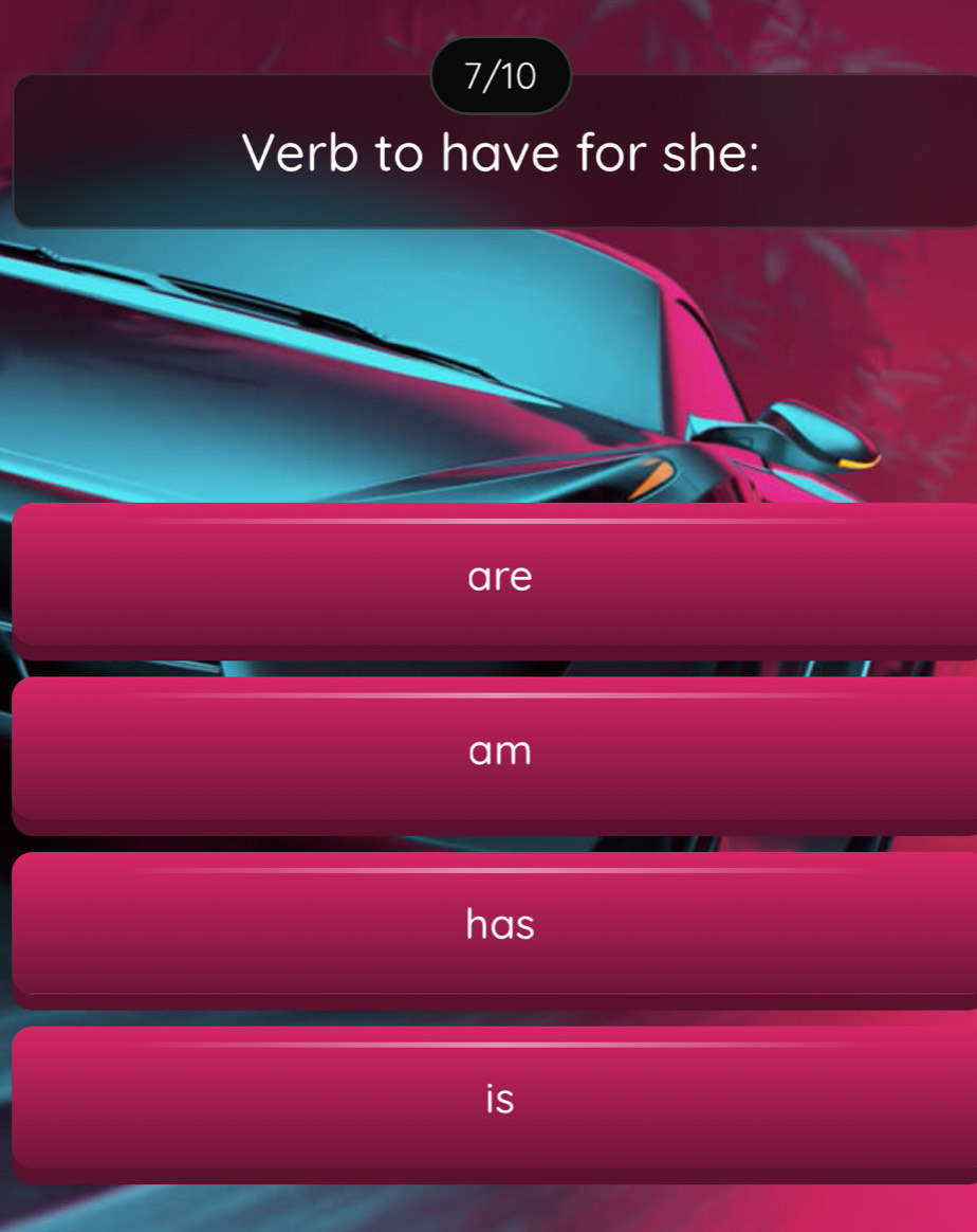 7/10
Verb to have for she:
are
am
has
is