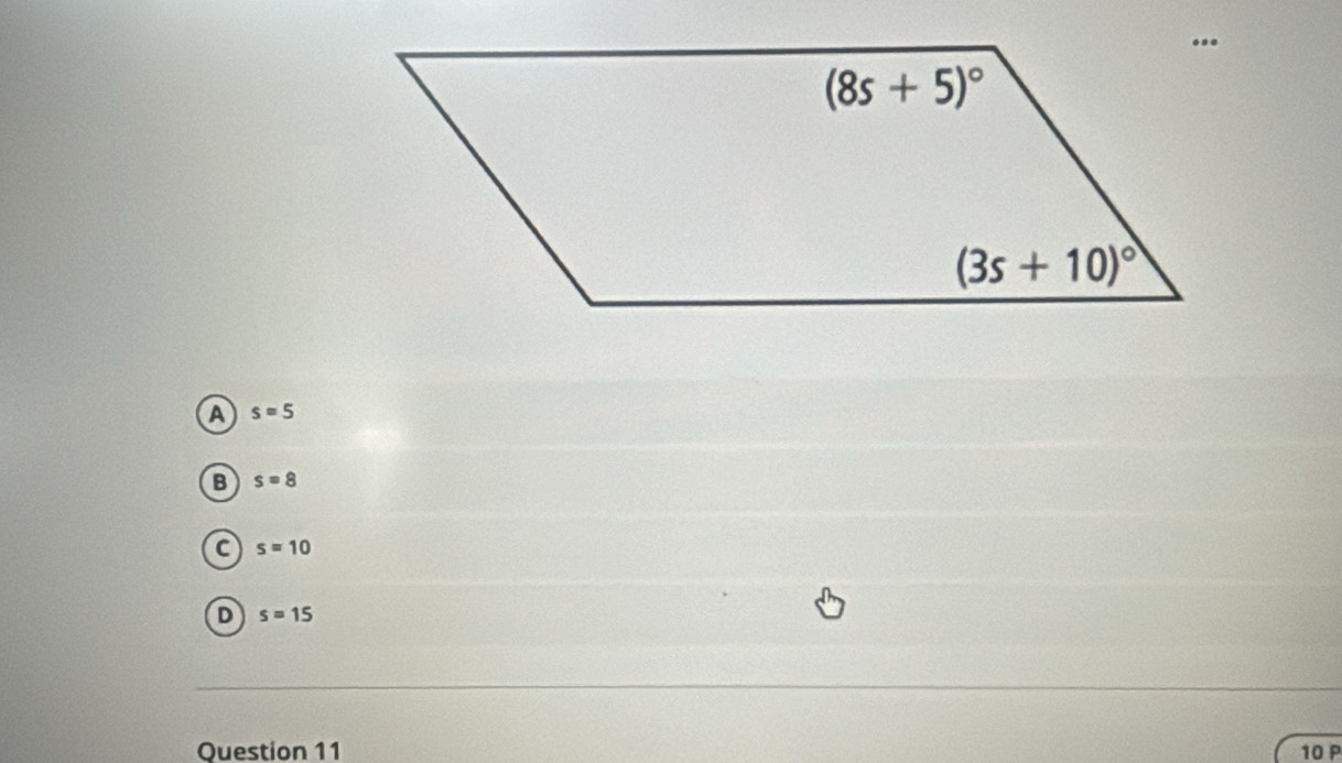 A s=5
B s=8
C s=10
D s=15
Question 11 10 P