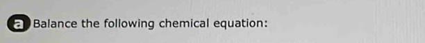 Balance the following chemical equation: