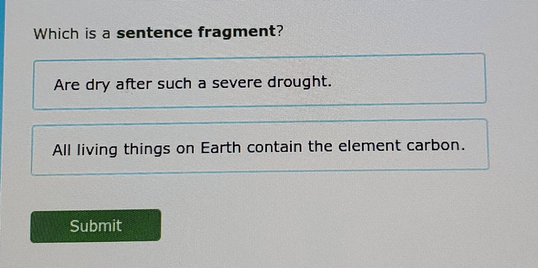 Solved: Which is a sentence fragment? Are dry after such a severe ...