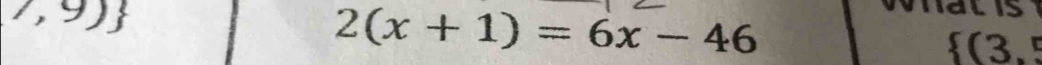 7,9)
2(x+1)=6x-46
 (3,5