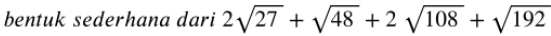 bentuk sederhana dari 2sqrt(27)+sqrt(48)+2sqrt(108)+sqrt(192)