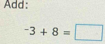 Add:
^-3+8=□