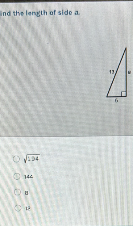 ind the length of side a.
sqrt(194)
144
8
12