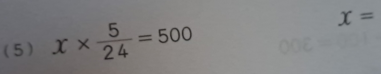 (5)
x*  5/24 =500
x=