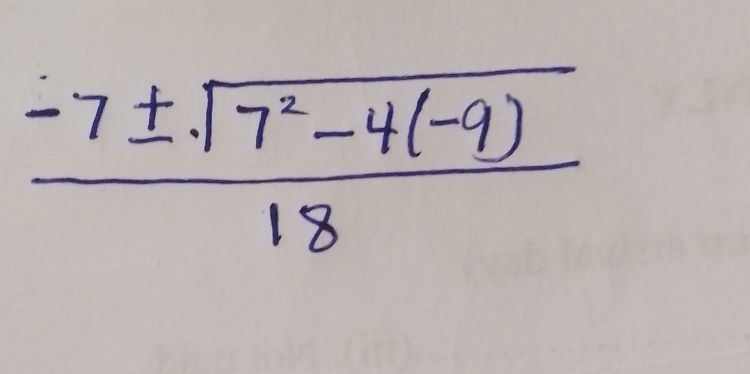  (-7± sqrt(7^2-4(-9)))/18 