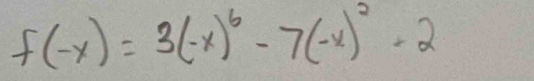 f(-x)=3(-x)^6-7(-x)^2+2