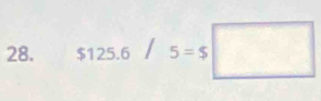 $125. / 5=$□