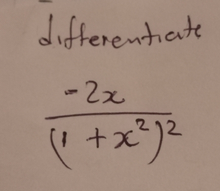 differentate
frac -2x(1+x^2)^2