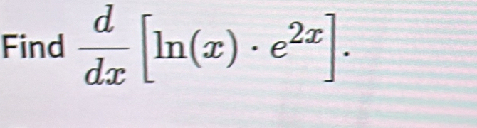 Find  d/dx [ln (x)· e^(2x)].