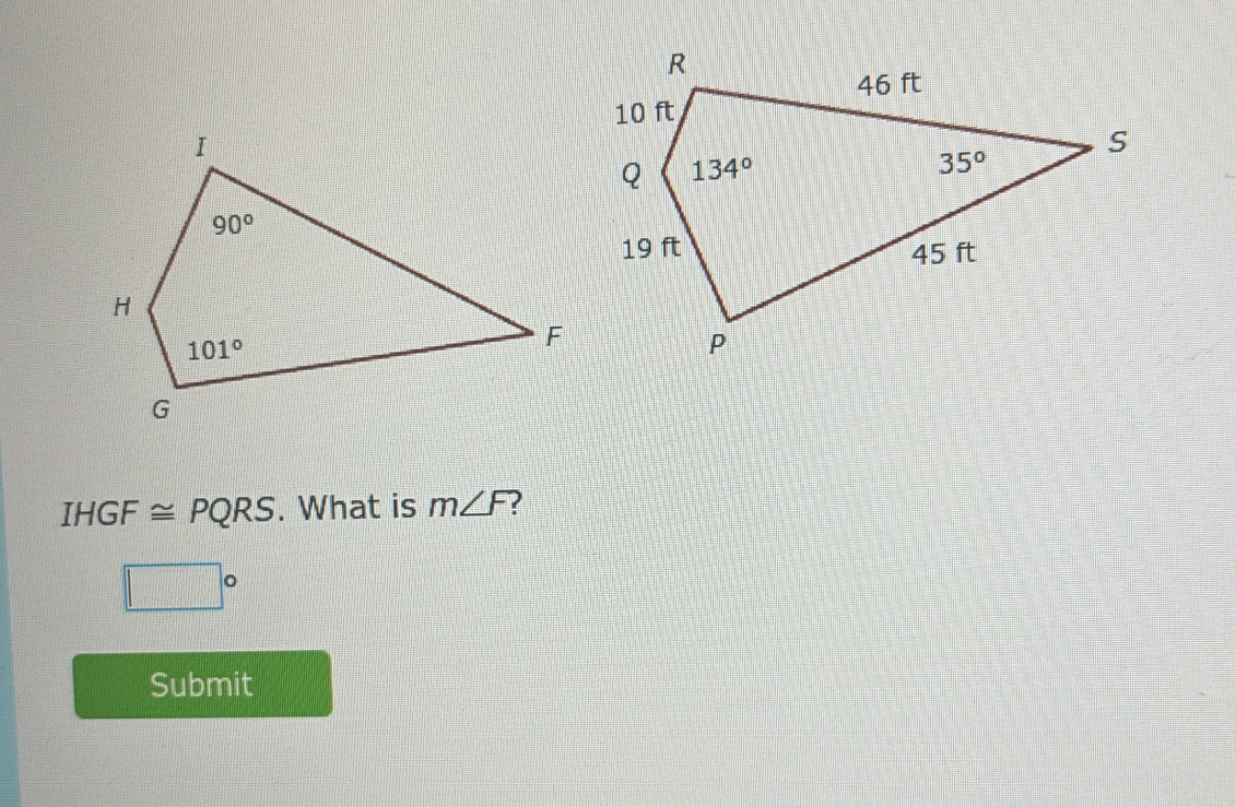 IHGF≌ PQRS. What is m∠ F
□°
Submit