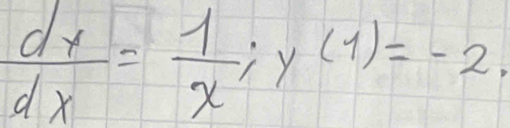  dx/dx = 1/x ; y(1)=-2.