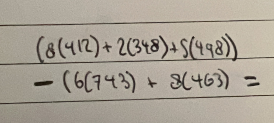 (8(412)+2(348)+5(498))
-(6(743)+8(463)=