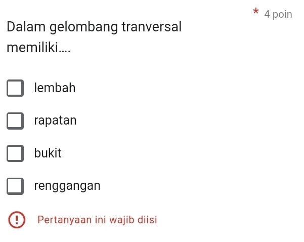 poin
Dalam gelombang tranversal
memiliki....
lembah
rapatan
bukit
renggangan
Pertanyaan ini wajib diisi