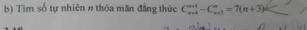 Tìm số tự nhiên n thỏa mãn đẳng thức C_(n+4)^(n+1)-C_(n+3)^n=7(n+3)