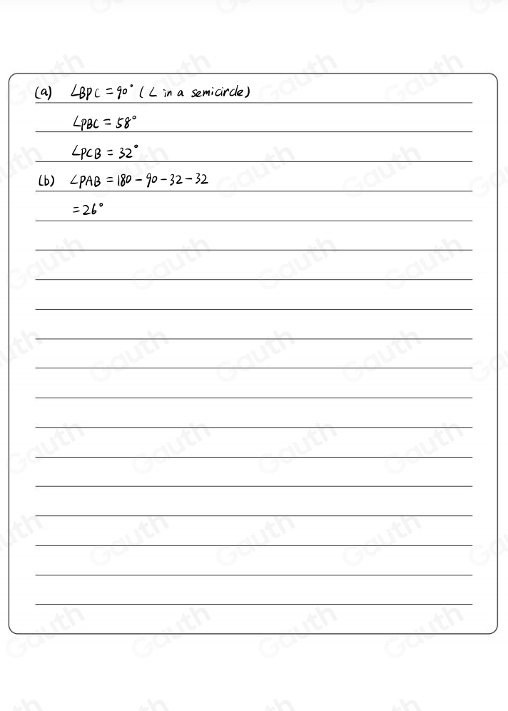 ( a) ∠ BPC=90° (L in a semicircle)
∠ PBC=58°
∠ PCB=32°
(b) ∠ PAB=180-90-32-32
=26°