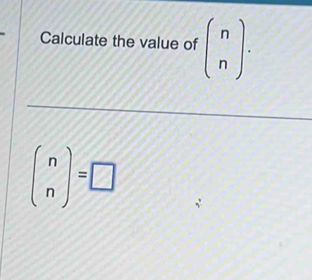 Calculate the value of beginpmatrix n nendpmatrix.
beginpmatrix n nendpmatrix =□