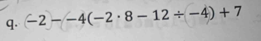 -2--4(-2· 8-12/ -4)+7