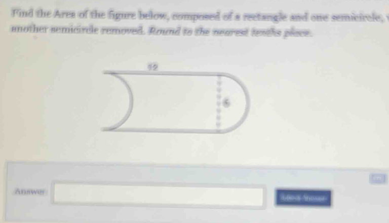 Find the Area of the figure below, composed of a rectangle and one semicircle, 
another semicircle removed. Round to the nearest tenths piace. 
Answer 600s Anoser